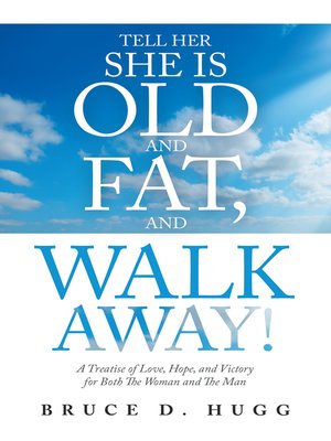 cover image of Tell Her She Is Old and Fat, and Walk Away!